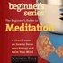 The Beginner's Guide to Meditation