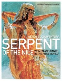 Serpent of the Nile: Women and Dance in the Arab World (inbunden)