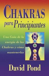 Chakras Para Principiantes: Una Guia Para Equilibrar la Energia de Sus Chakras = Chakras for Beginners (h�ftad)