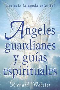 Angeles Guardianes y Guias Espirituales: Contacte su Ayuda Invisible = Spirit Guides and Angel Guardians (h�ftad)