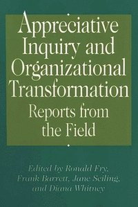 Appreciative Inquiry and Organizational Transformation Reports from the Field (h�ftad)