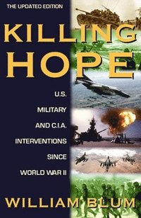 Killing Hope: U.S. Military and C.I.A. Interventions Since World War II--Updated Through 2003 (inbunden)