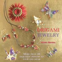 Origami Jewelry: More Than 40 Exquisite Designs to Fold and Wear (inbunden)