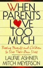 When Parents Love Too Much (h�ftad)