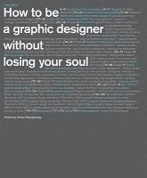 How to Be a Graphic Designer Without Losing Your Soul (h�ftad)