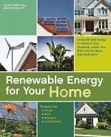 Renewable Energy for Your Home: Using Off-Grid Energy to Reduce Your Footprint, Lower Your Bills and Be More Self-Sufficient (h�ftad)