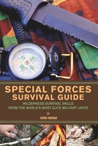 Special Forces Survival Guide: Wilderness Survival Skills from the World's Most Elite Military Units (h�ftad)
