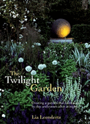 The Twilight Garden: A Guide to Enjoying Your Garden in the Evening Hours (inbunden)