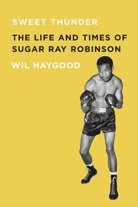 Sweet Thunder: The Life and Times of Sugar Ray Robinson (h�ftad)