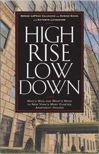 High Rise Low Down: Who's Who and What's What in New York's Most Coveted Apartment Houses (inbunden)