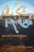 Subverting The Present, Imagining The Future