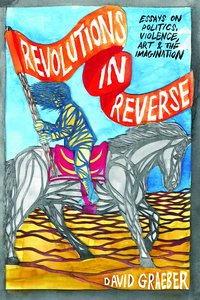 Revolutions in Reverse: Essays on Politics, Violence, Art, and Imagination (h�ftad)