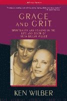 Grace and Grit: Spirituality and Healing in the Life and Death of Treya Killam Wilber (h�ftad)