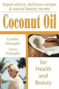 Coconut Oil for Health and Beauty (h�ftad)