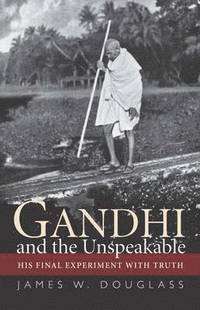 Gandhi and the Unspeakable (h�ftad)