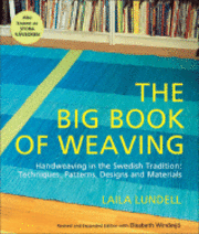 The Big Book of Weaving: Handweaving in the Swedish Tradition: Techniques, Patterns, Designs and Materials (inbunden)