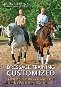 Dressage Training Customized: Schooling the Horse as Best Suits His Individual Personality and Conformation (inbunden)