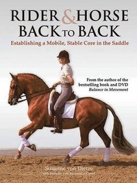 Rider & Horse Back to Back: Establishing a Mobile, Stable Core in the Saddle (inbunden)