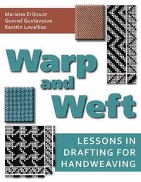 Warp and Weft: Lessons in Drafting for Handweaving (h�ftad)