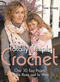 Totally Simple Crochet: Over 30 Easy Projects for the Home and to Wear (inbunden)