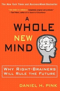 A Whole New Mind: Why Right-Brainers Will Rule the Future (inbunden)