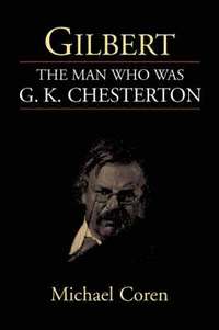 Gilbert: the Man Who Was G. K. Chesterton (inbunden)
