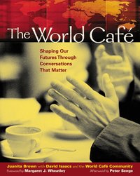 The World Cafe: Shaping Our Futures Through Conversations That Matter (h�ftad)