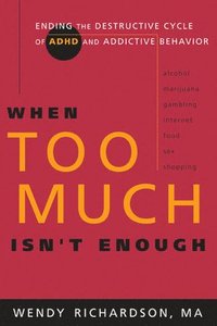 When Too Much Isn't Enough: Ending the Destructive Cycle of AD/HD and Addictive Behavior (inbunden)
