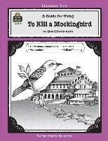 To Kill a Mockingbird: A Guide for Using in the Classroom (h�ftad)