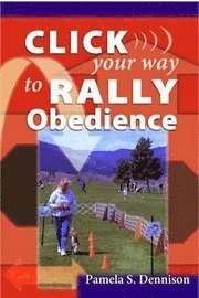 Click Your Way to Rally Obedience (h�ftad)