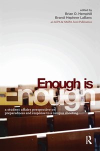 Enough Is Enough: A Student Affairs Perspective on Preparedness and Response to a Campus Shooting (e-bok)