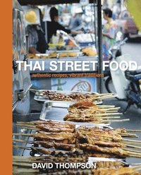 Thai Street Food: Authentic Recipes, Vibrant Traditions (inbunden)