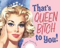That's Queen Bitch to You (inbunden)