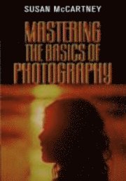 Mastering The Basics Of Photography (h�ftad)