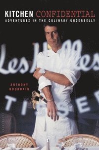 Kitchen Confidential: Adventures in the Culinary Underbelly (h�ftad)