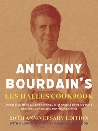 Anthony Bourdain's Les Halles Cookbook: Strategies, Recipes, and Techniques of Classic Bistro Cooking (h�ftad)