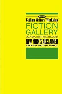 Gotham Writers' Workshop Fiction Gallery: Exceptional Short Stories Selected by New York's Acclaimed Creative Writing School (h�ftad)