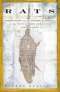 Rats: Observations on the History and Habitat of the City's Most Unwanted Inhabitants (kartonnage)