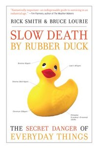 Slow Death by Rubber Duck: The Secret Danger of Everyday Things (inbunden)
