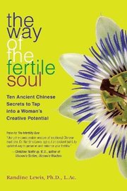 The Way of the Fertile Soul: Ten Ancient Chinese Secrets to Tap Into a Woman's Creative Potential (h�ftad)