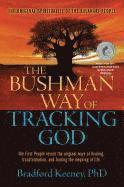The Bushman Way of Tracking God: The Original Spirituality of the Kalahari People (h�ftad)