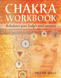 Chakra Workbook Chakra Workbook: Rebalance Your Body's Vital Energies Rebalance Your Body's Vital Energies (inbunden)