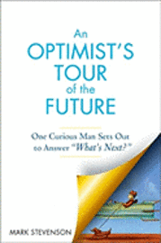 An Optimist's Tour of the Future: One Curious Man Sets Out to Answer 'What's Next?' (inbunden)