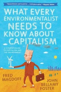 What Every Environmentalist Needs to Know About Capitalism (h�ftad)