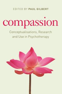 Compassion : Conceptualisations, Research and Use in Psychotherapy (h�ftad)