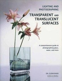 Lighting and Photographing Transparent and Translucent Surfaces (h�ftad)
