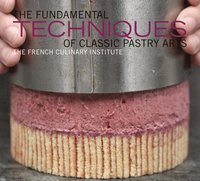 The Fundamental Techniques of Classic Pastry Arts (inbunden)