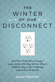 The Winter of Our Disconnect: How Three Totally Wired Teenagers (and a Mother Who Slept with Her iPhone) Pulled the Plug on Their Technology and Liv (h�ftad)