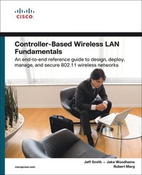 Controller-Based Wireless LAN Fundamentals: An end-to-end reference guide to design, deploy, manage, and secure 802.11 wireless networks (h�ftad)