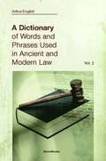 A Dictionary of Words and Phrases Used in Ancient and Modern Law: Vol 2